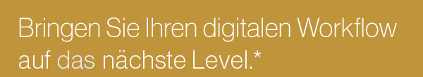 Bringen Sie Ihren digitalen Workflow auf das nächste Stufe.
